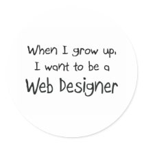 When I grow up I want to be a Web Designer Round Stickers