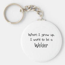 When I grow up I want to be a Welder Keychains
