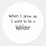 When I grow up I want to be a Welder Stickers