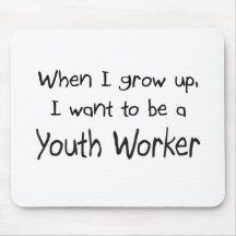 When I grow up I want to be a Youth Worker Mousepads