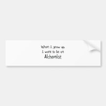 When I grow up I want to be an Alchemist Bumper Stickers