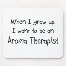 When I grow up I want to be an Aroma Therapist Mouse Pads