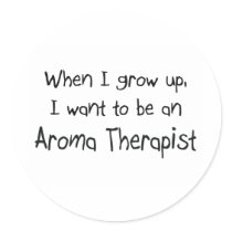 When I grow up I want to be an Aroma Therapist