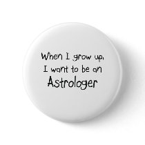 When I grow up I want to be an Astrologer Pinback Buttons