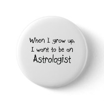 When I grow up I want to be an Astrologist Pinback Buttons