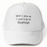 When I grow up I want to be an Electrician Trucker Hats