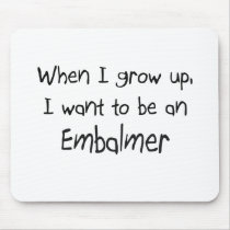 When I grow up I want to be an Embalmer Mouse Pads