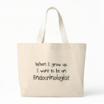 When I grow up I want to be an Endocrinologist bags