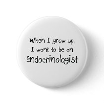When I grow up I want to be an Endocrinologist Buttons