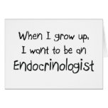 When I grow up I want to be an Endocrinologist cards