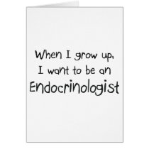 When I grow up I want to be an Endocrinologist Cards