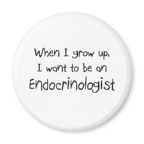 When I grow up I want to be an Endocrinologist Refrigerator Magnet