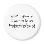 When I grow up I want to be an Endocrinologist magnets