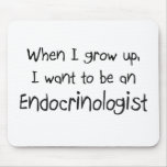 When I grow up I want to be an Endocrinologist mousepads
