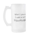 When I grow up I want to be an Endocrinologist mugs