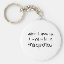 When I grow up I want to be an Entrepreneur Keychain