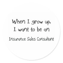 When I grow up I want to be an Insurance Sales Con Round Sticker