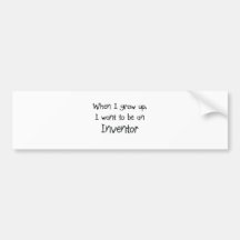 When I grow up I want to be an Inventor Bumper Stickers