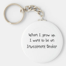 When I grow up I want to be an Investment Broker Keychain