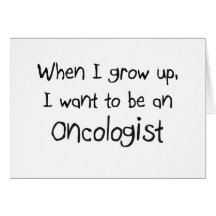 When I grow up I want to be an Oncologist Card