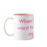 When I grow up I want to be just like my mom! mugs