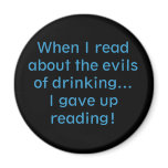 When I read about the evils of drinking... Refrigerator Magnet