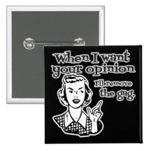 When I Want Your Opinion I'll Remove The Gag B&W
