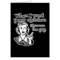 When I Want Your Opinion I'll Remove The Gag B&W