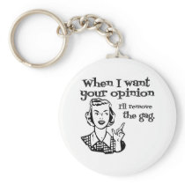When I Want Your Opinion I'll Remove The Gag B&W