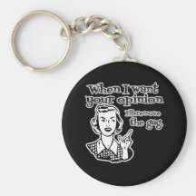 When I Want Your Opinion I'll Remove The Gag B&W Key Chains