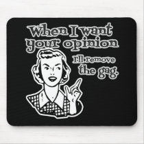 When I Want Your Opinion I'll Remove The Gag B&W