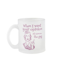 When I Want Your Opinion I'll Remove The Gag Pink Mug