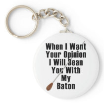 When I Want Your Opinion... Key Chain