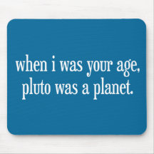 When I Was Your Age Pluto Was a Planet Mousepads