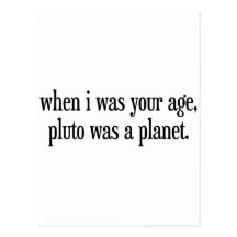 When I Was Your Age Pluto Was a Planet Postcard