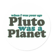 When I was your age Pluto was a planet