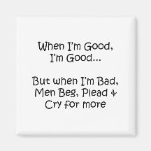 When I'm Good Magnet