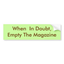 When  In Doubt, Empty The Magazine Bumper Stickers