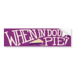 When in doubt... pie! bumper sticker
