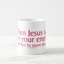 When Jesus said love your enemies Mug