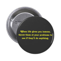 When life gives you lemons, throw them at your ... pinback buttons