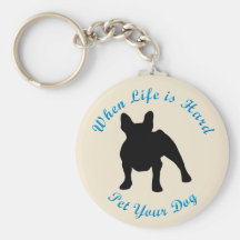 When Life Is Hard (French Bulldog) Keychains