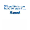 When Life Is Too Hard To Stand Kneel Blue t-shirts