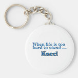 When Life Is Too Hard To Stand Kneel Key Chains