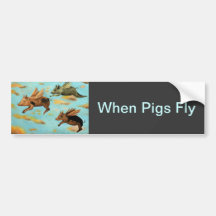 When Pigs Fly Bumper Sticker