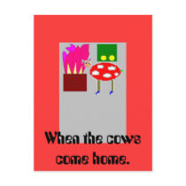 When the cows come home.
