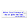 When the rich wage war it's the poor who die., ... bumper sticker