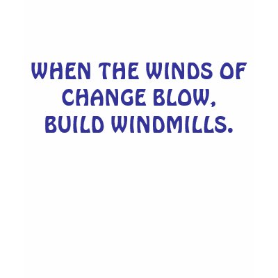WHEN THE WINDS OF CHANGE BLOW, BUILD WINDMILLS. TSHIRT by familytshirtsgifts