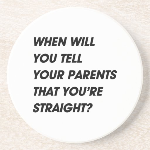 When will you tell your parents that you're straig beverage coaster