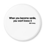 When You Are Senile quote Refrigerator Magnet